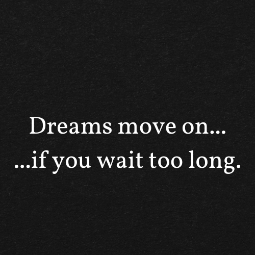 Rebel Wired: Dreams move on... if you wait too long.