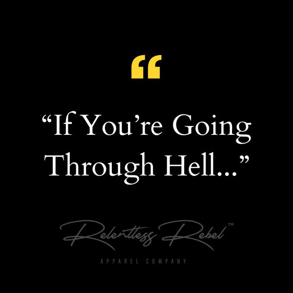 Rebel Talk: "If You're Going Through Hell..."