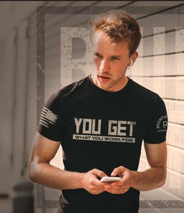 You Get What You Work For front design t-shirt