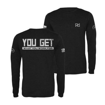 Black You Get What You Work For Men's Dri Fit Long Sleeve