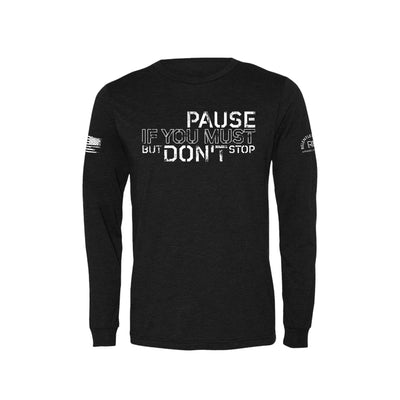 Black Pause if you Must But Don't Stop Men's Long Sleeve Tee