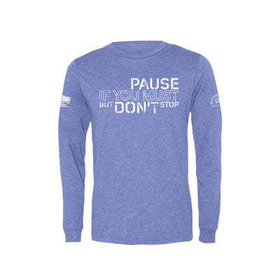 Blue Pause if you Must But Don't Stop Men's Long Sleeve Tee