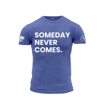 Blue t-shirt with 'SOMEDAY NEVER COMES.' text on a white background