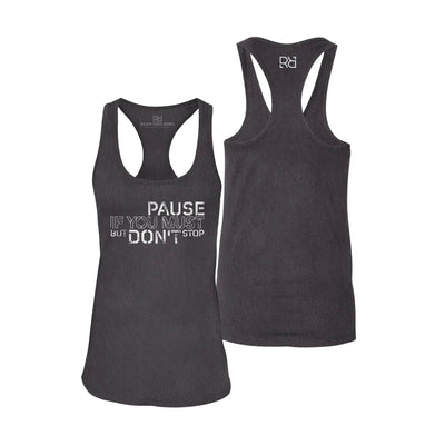 Pause if You Must But Don't Stop | Women's Racerback Tank Top