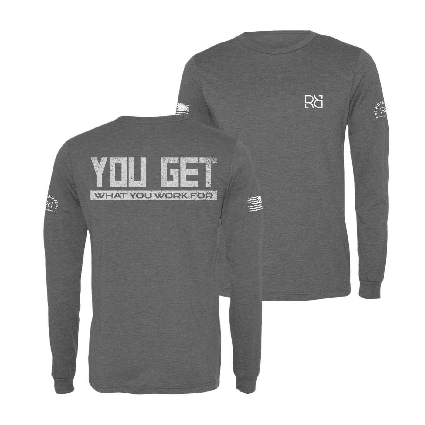 Grey You Get What You Work For Men's Dri Fit Long Sleeve