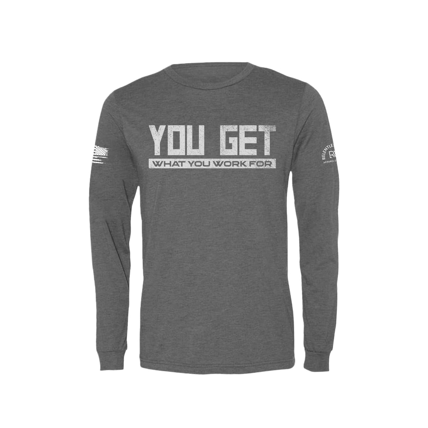 Grey You Get What You Work For Men's Long Sleeve