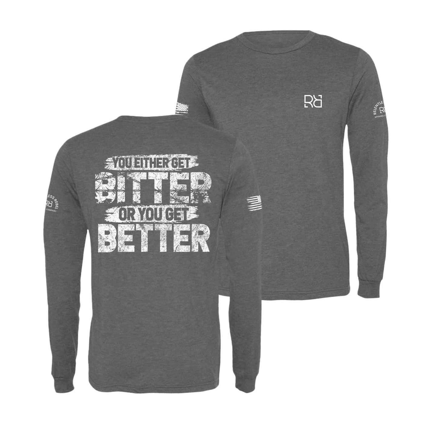 Grey You Either Get Bitter or You Get Better Men's Long Sleeve