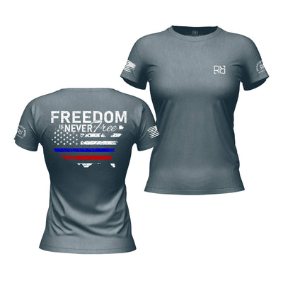 Freedom is Never Free Heather Slate Women's Tee