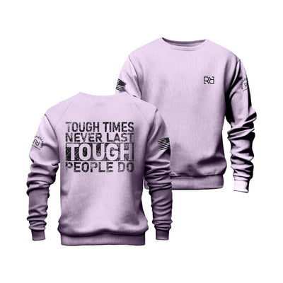 Lavendar Tough Times Never Last... Crew Neck Sweatshirt