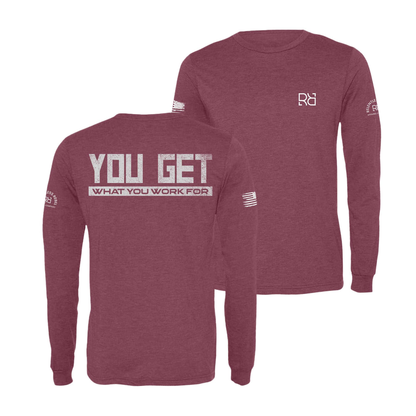 Maroon You Get What You Work For Men's Dri Fit Long Sleeve