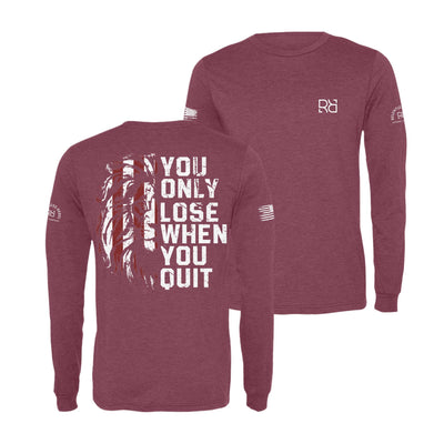 Maroon You Only Lose When You Quit Men's Long Sleeve