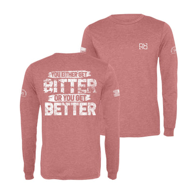 Mauve You Either Get Bitter or You Get Better Men's Long Sleeve