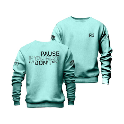 Mint Pause if you must Crew Neck Sweatshirt