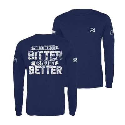 Navy You Either Get Bitter or You Get Better Men's Long Sleeve