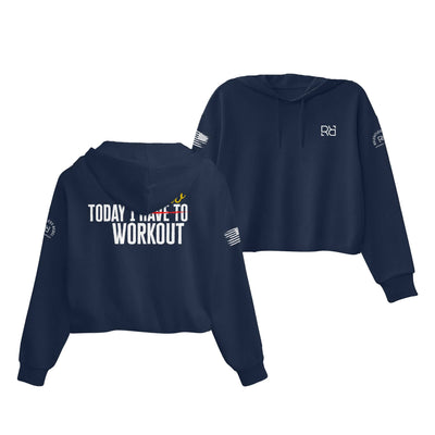 Navy Today I Get to Work Out Women's Cropped Hoodie