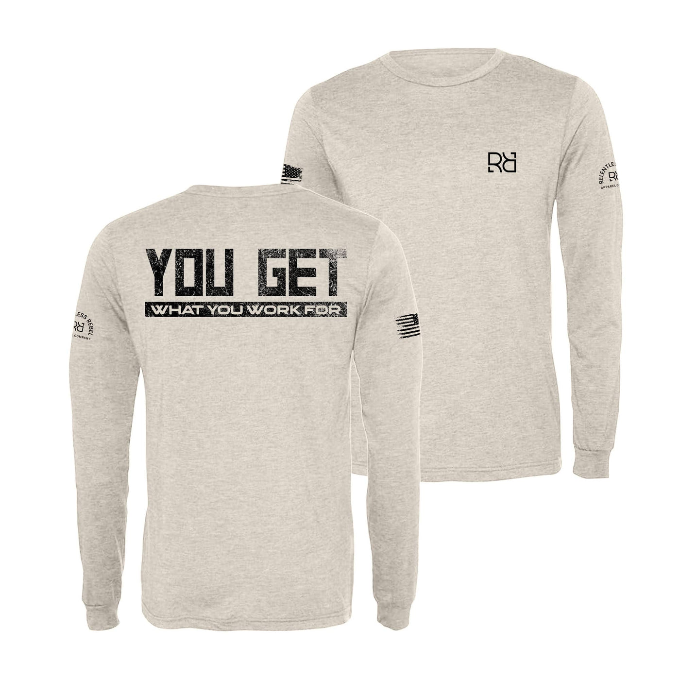 Oatmeal You Get What You Work For Men's Dri Fit Long Sleeve