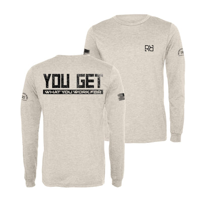 Oatmeal You Get What You Work For Men's Dri Fit Long Sleeve