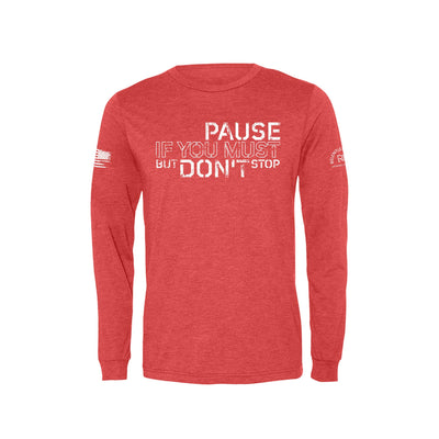 Red Pause if you Must But Don't Stop Men's Long Sleeve Tee