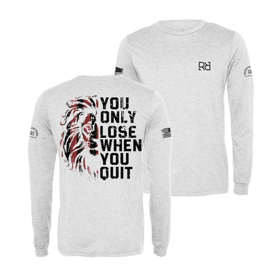 White You Only Lose When You Quit Men's Long Sleeve