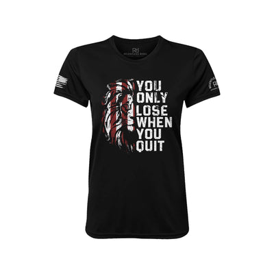 You Only Lose When You Quit Black Front Women's Dry Fit Tee