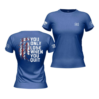 You Only Lose When You Quit | Premium Women's Tee