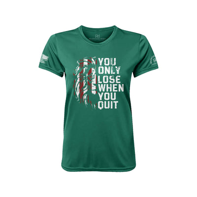 You Only Lose When You Quit Hunter Green Front Women's Dry Fit Tee