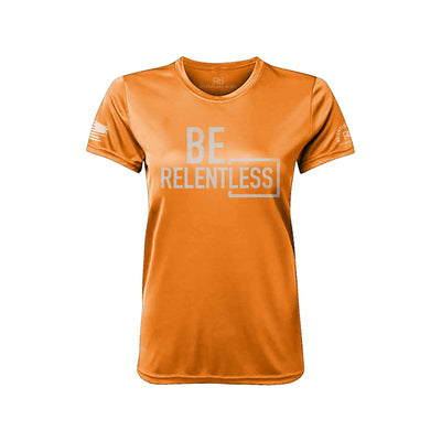 Be Relentless Neon Orange Front Women's Dry Fit Tee