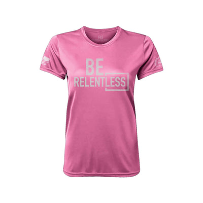 Be Relentless Neon Pink Front Women's Dry Fit Tee