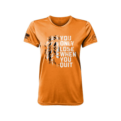 You Only Lose When You Quit Neon Orange Front Women's Dry Fit Tee