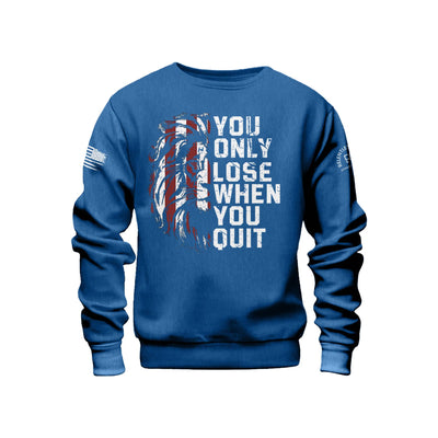 You Only Lose When You Quit | Front | Crew Neck Sweatshirt