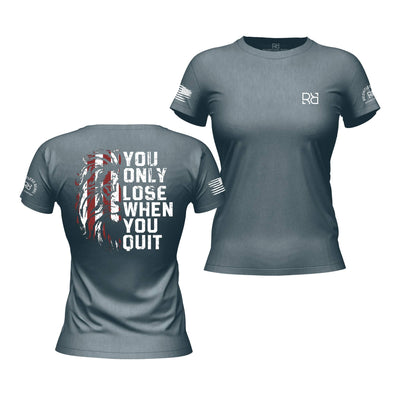 You Only Lose When You Quit | Premium Women's Tee