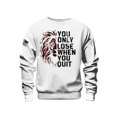 You Only Lose When You Quit | Front | Crew Neck Sweatshirt