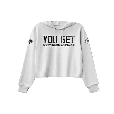 You Get What You Work For | Front | Women's Cropped Hoodie