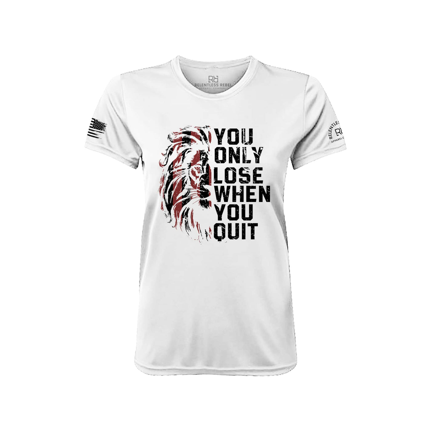 You Only Lose When You Quit Relentless White Front Women's Dry Fit Tee