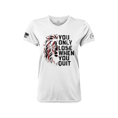 You Only Lose When You Quit Relentless White Front Women's Dry Fit Tee