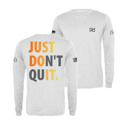 White Just Don't Quit Long Sleeve Shirt